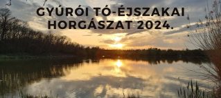 ÉJSZAKAI HORGÁSZAT A GYÚRÓI TAVON 2024.